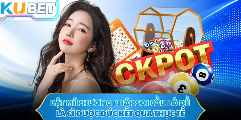 Bật mí phương pháp soi cầu lô đề là gì được đúc kết qua thực tế 